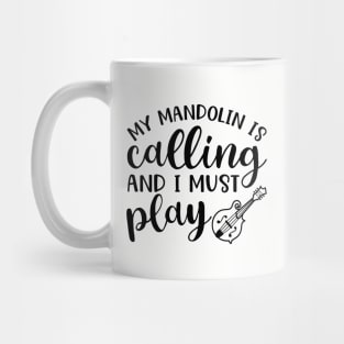 My Mandolin Is Calling and I Must Play Mug